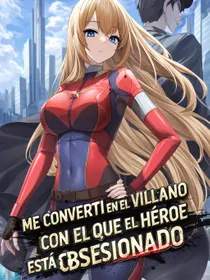 Me convertí en el villano con el que el héroe está obsesionado