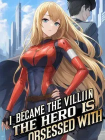 Me convertí en el villano con el que el héroe está obsesionado