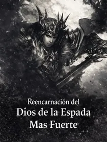 Reencarnación del Dios de la Espada Mas Fuerte
