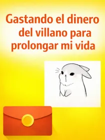 Gastando el dinero del villano para prolongar mi vida