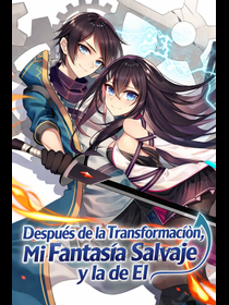 Después de la Transformación, Mi Fantasía Salvaje y la de El